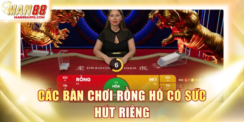 Các bàn chơi Rồng Hổ có sức hút riêng
