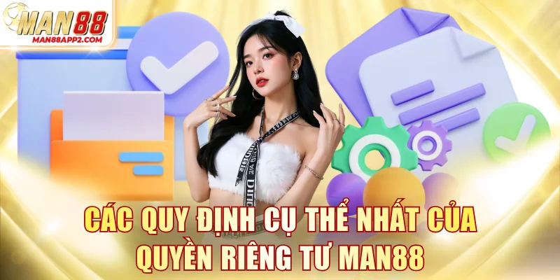 Các quy định cụ thể nhất của quyền riêng tư MAN88