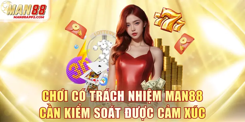 Chơi có trách nhiệm MAN88 cần kiểm soát được cảm xúc