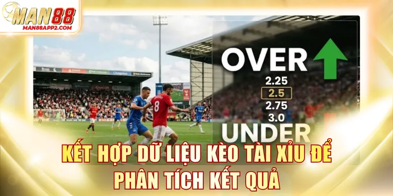 Kết hợp dữ liệu kèo Tài Xỉu để phân tích kết quả
