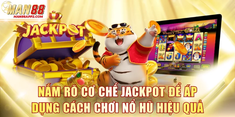 Nắm rõ cơ chế Jackpot để áp dụng cách chơi nổ hũ hiệu quả
