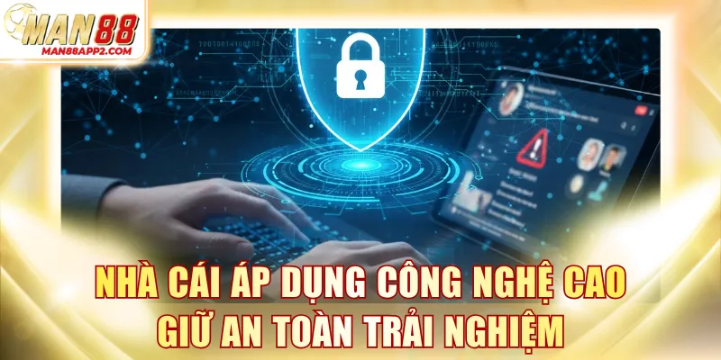 Nhà cái áp dụng công nghệ cao giữ an toàn trải nghiệm
