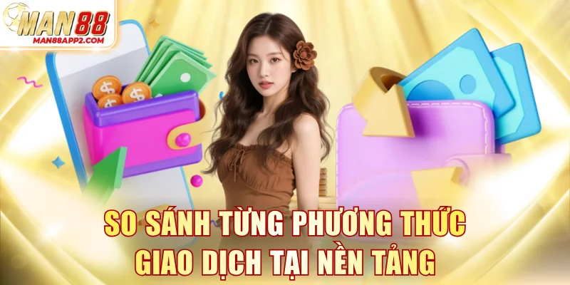 So sánh từng phương thức giao dịch tại nền tảng