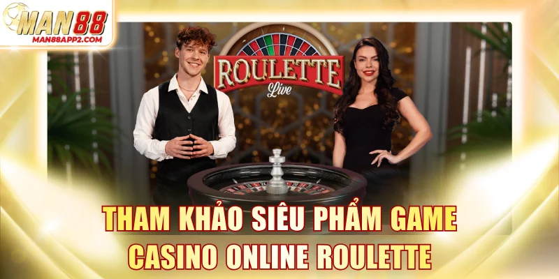 Tham khảo siêu phẩm game casino online Roulette