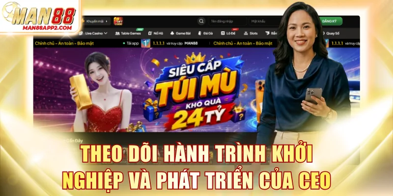 Theo dõi hành trình khởi nghiệp và phát triển của CEO MAN88