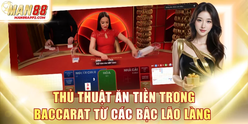 Thủ thuật ăn tiền trong trò chơi Baccarat từ các bậc lão làng 