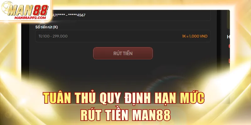 Tuân thủ quy định hạn mức rút tiền MAN88